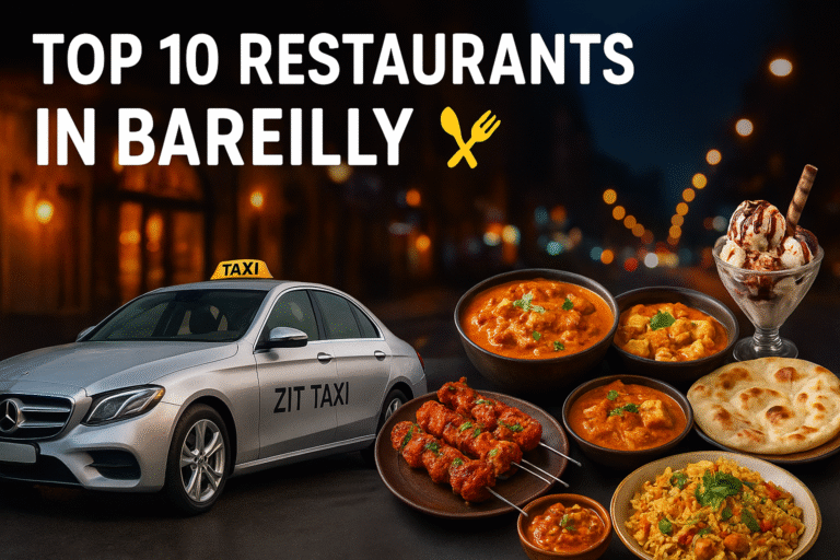 Top 10 Must-Try Restaurants in Bareilly – A Foodie Ride with Zit Taxi