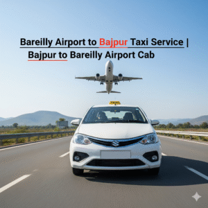 Bareilly Airport to Bajpur Taxi Service | Bajpur to Bareilly Cab Booking