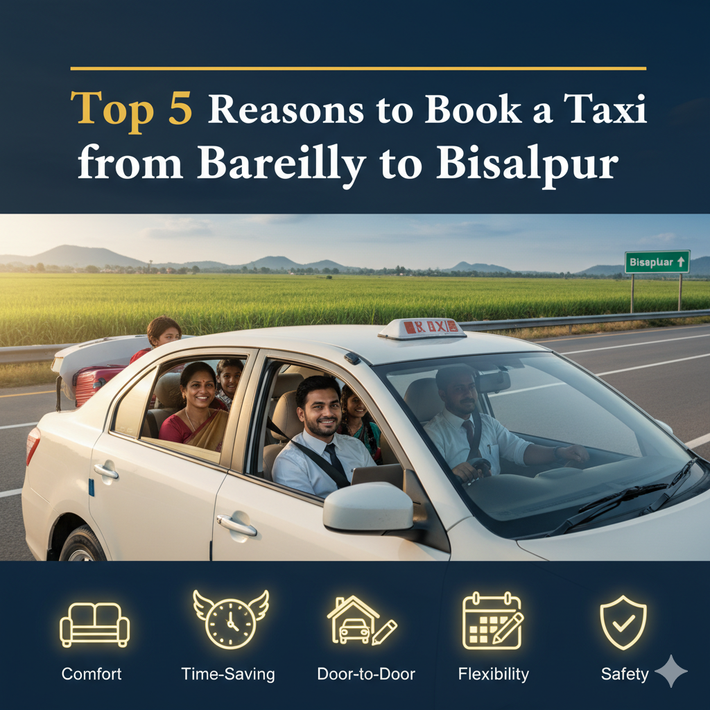 Top 5 Reasons to Book a Taxi from Bareilly to Bisalpur